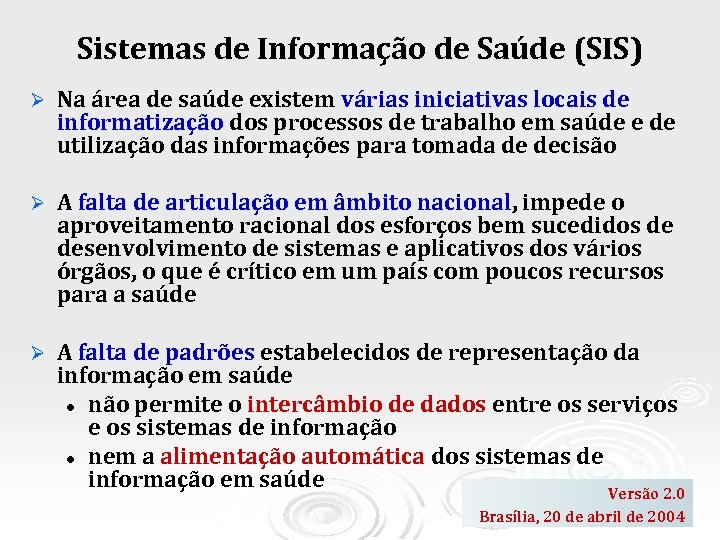 Sistemas de Informação de Saúde (SIS) Ø Na área de saúde existem várias iniciativas