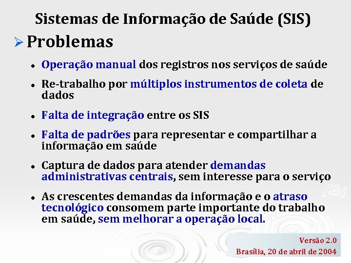 Sistemas de Informação de Saúde (SIS) Ø Problemas l l l Operação manual dos