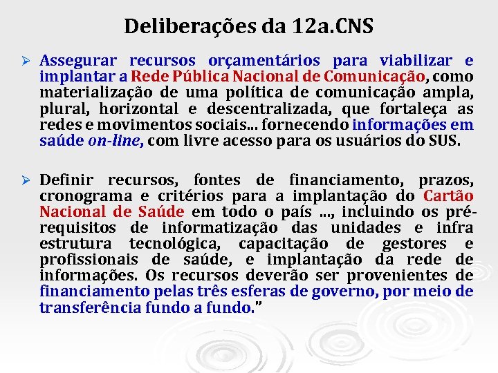 Deliberações da 12 a. CNS Ø Assegurar recursos orçamentários para viabilizar e implantar a