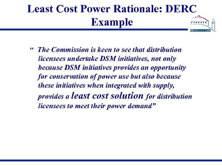 Least Cost Power Rationale: DERC Example “ The Commission is keen to see that