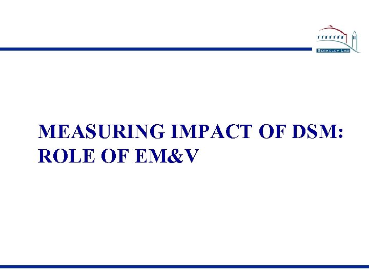 MEASURING IMPACT OF DSM: ROLE OF EM&V 