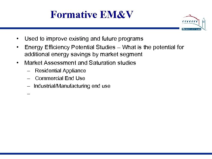 Formative EM&V • Used to improve existing and future programs • Energy Efficiency Potential