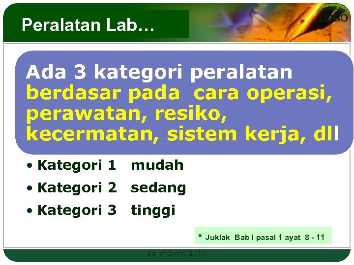 LOGO Peralatan Lab… Ada 3 kategori peralatan berdasar pada cara operasi, perawatan, resiko, kecermatan,