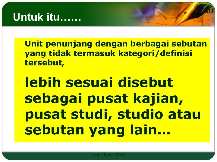 LOGO Untuk itu…… Unit penunjang dengan berbagai sebutan yang tidak termasuk kategori/definisi tersebut, lebih