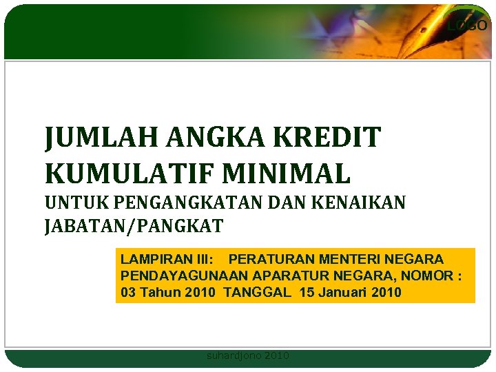 LOGO JUMLAH ANGKA KREDIT KUMULATIF MINIMAL UNTUK PENGANGKATAN DAN KENAIKAN JABATAN/PANGKAT LAMPIRAN III: PERATURAN