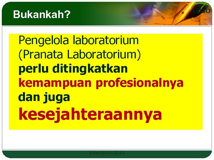 LOGO Bukankah? Pengelola laboratorium (Pranata Laboratorium) perlu ditingkatkan kemampuan profesionalnya dan juga kesejahteraannya suhardjono