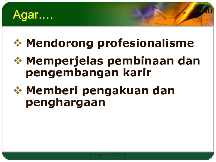 LOGO Agar. … v Mendorong profesionalisme v Memperjelas pembinaan dan pengembangan karir v Memberi