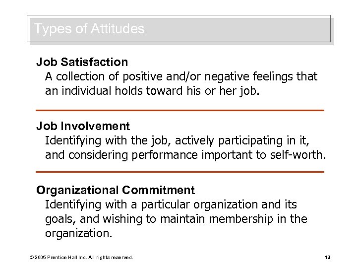 Types of Attitudes Job Satisfaction A collection of positive and/or negative feelings that an