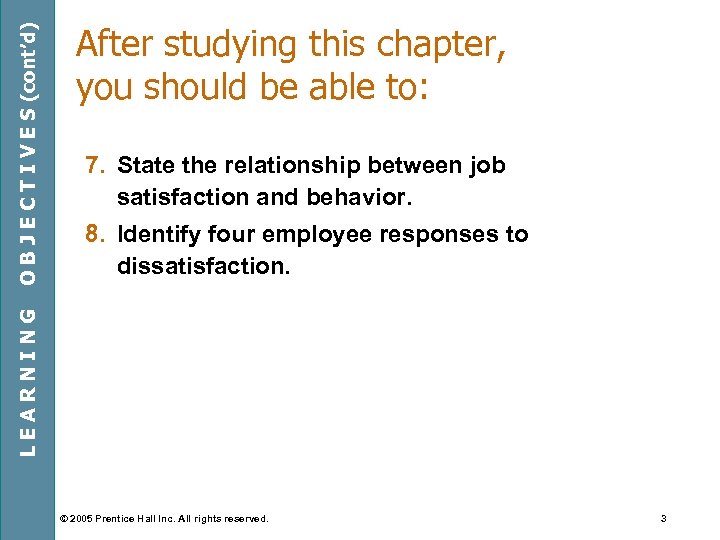 7. State the relationship between job satisfaction and behavior. 8. Identify four employee responses