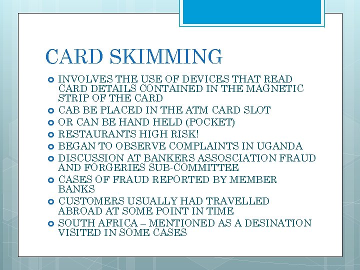 CARD SKIMMING INVOLVES THE USE OF DEVICES THAT READ CARD DETAILS CONTAINED IN THE