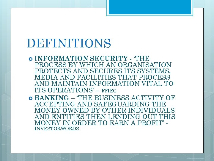 DEFINITIONS INFORMATION SECURITY - ‘THE PROCESS BY WHICH AN ORGANISATION PROTECTS AND SECURES ITS