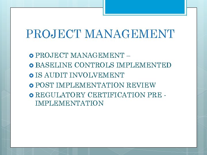 PROJECT MANAGEMENT – BASELINE CONTROLS IMPLEMENTED IS AUDIT INVOLVEMENT POST IMPLEMENTATION REVIEW REGULATORY CERTIFICATION