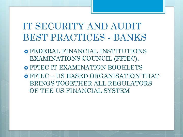 IT SECURITY AND AUDIT BEST PRACTICES - BANKS FEDERAL FINANCIAL INSTITUTIONS EXAMINATIONS COUNCIL (FFIEC).