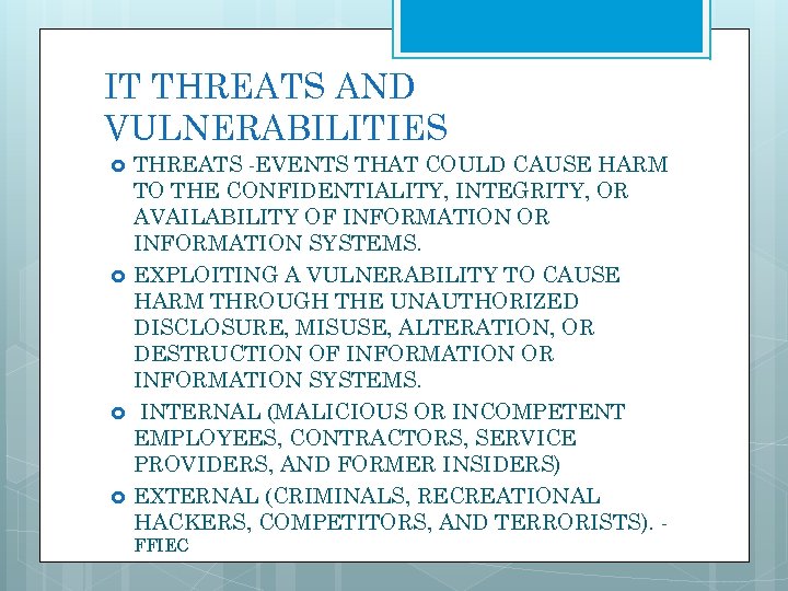 IT THREATS AND VULNERABILITIES THREATS -EVENTS THAT COULD CAUSE HARM TO THE CONFIDENTIALITY, INTEGRITY,
