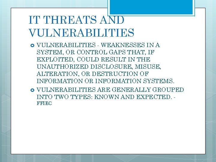 IT THREATS AND VULNERABILITIES - WEAKNESSES IN A SYSTEM, OR CONTROL GAPS THAT, IF