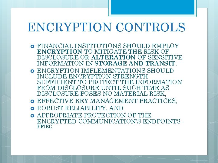 ENCRYPTION CONTROLS FINANCIAL INSTITUTIONS SHOULD EMPLOY ENCRYPTION TO MITIGATE THE RISK OF DISCLOSURE OR