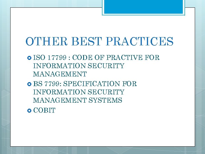 OTHER BEST PRACTICES ISO 17799 : CODE OF PRACTIVE FOR INFORMATION SECURITY MANAGEMENT BS