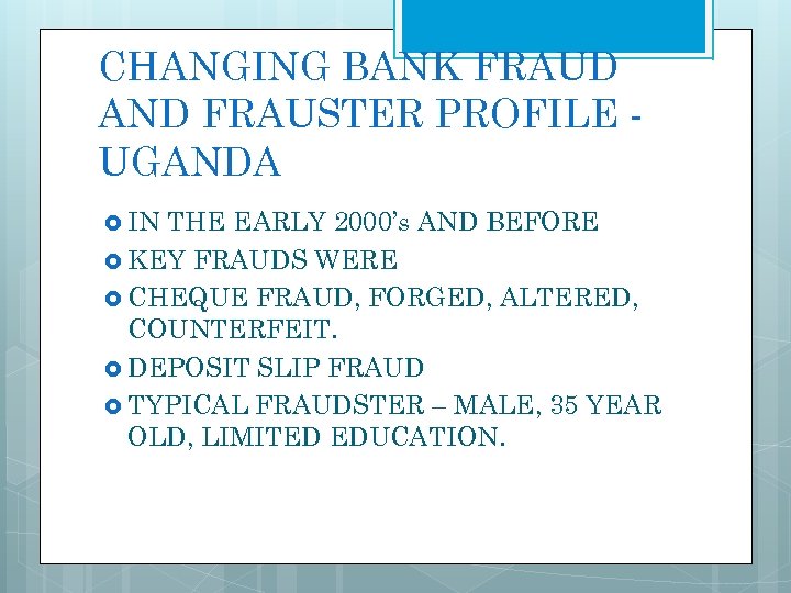 CHANGING BANK FRAUD AND FRAUSTER PROFILE UGANDA IN THE EARLY 2000’s AND BEFORE KEY