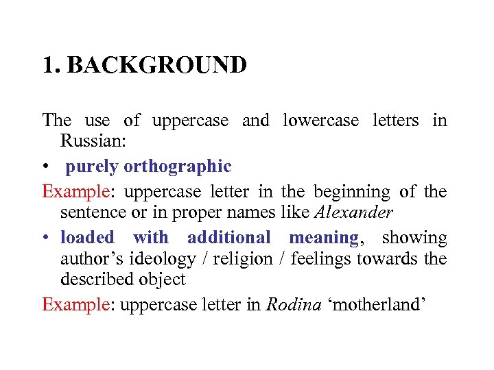 1. BACKGROUND The use of uppercase and lowercase letters in Russian: • purely orthographic