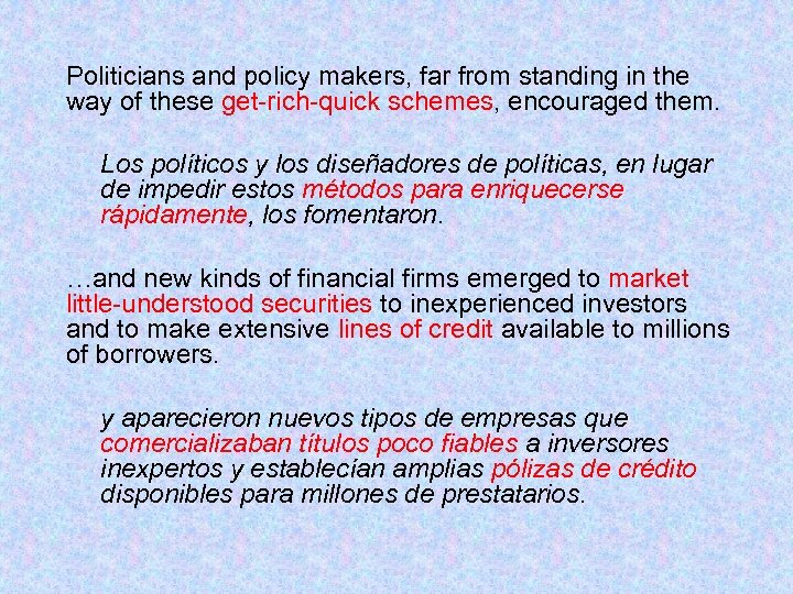 Politicians and policy makers, far from standing in the way of these get-rich-quick schemes,