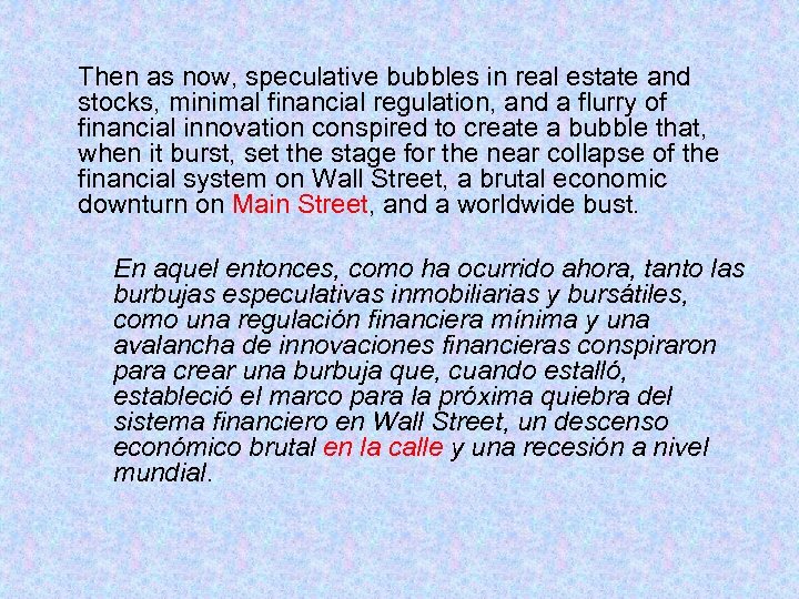 Then as now, speculative bubbles in real estate and stocks, minimal financial regulation, and