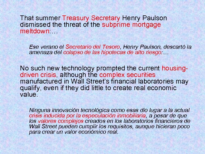 That summer Treasury Secretary Henry Paulson dismissed the threat of the subprime mortgage meltdown: