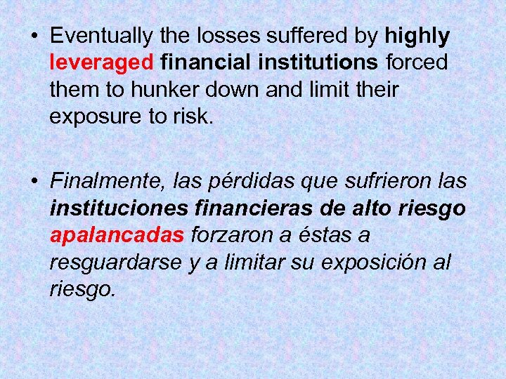  • Eventually the losses suffered by highly leveraged financial institutions forced them to