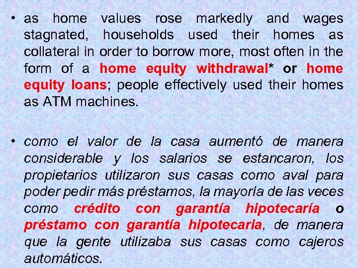  • as home values rose markedly and wages stagnated, households used their homes