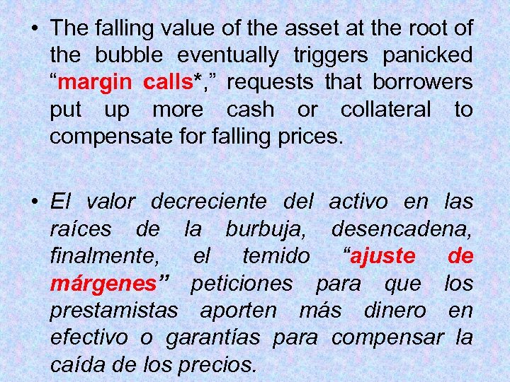  • The falling value of the asset at the root of the bubble