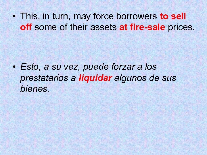  • This, in turn, may force borrowers to sell off some of their