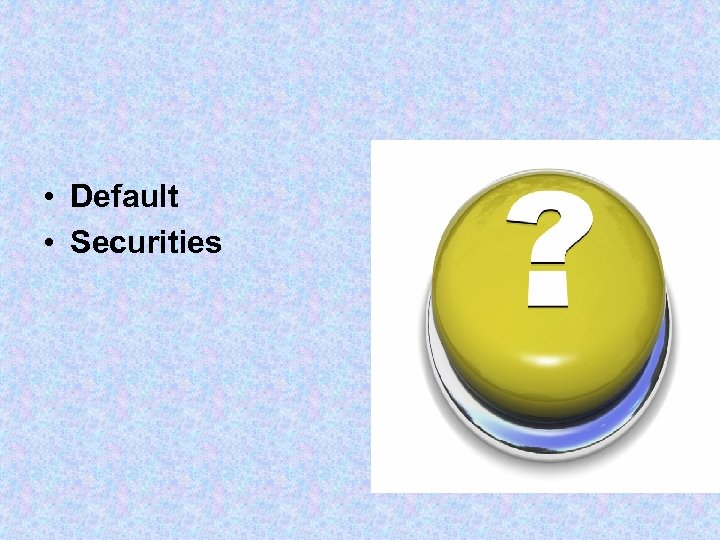  • Default • Securities 