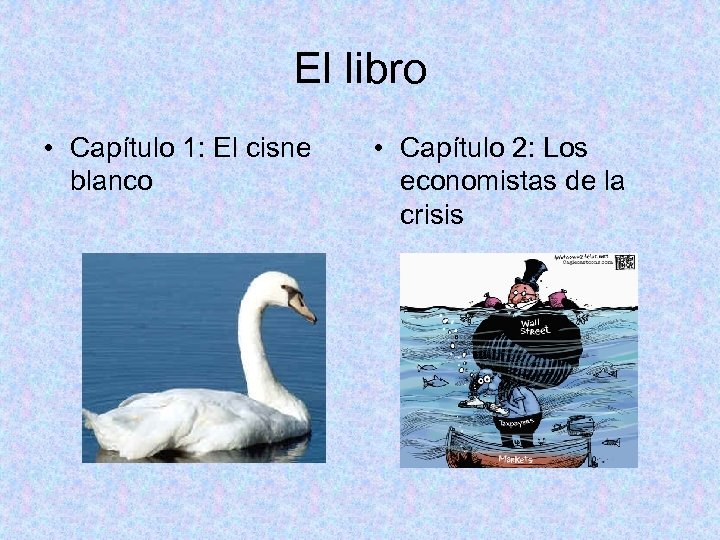 El libro • Capítulo 1: El cisne blanco • Capítulo 2: Los economistas de