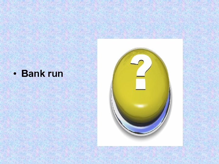  • Bank run 
