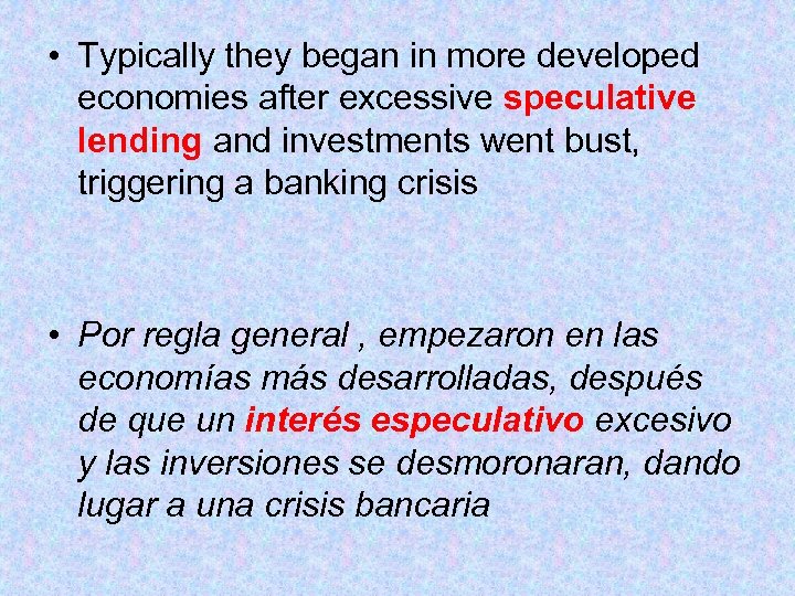  • Typically they began in more developed economies after excessive speculative lending and