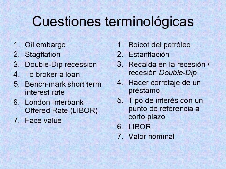 Cuestiones terminológicas 1. 2. 3. 4. 5. Oil embargo Stagflation Double-Dip recession To broker