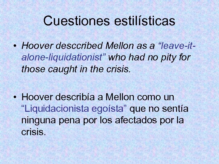 Cuestiones estilísticas • Hoover desccribed Mellon as a “leave-italone-liquidationist” who had no pity for