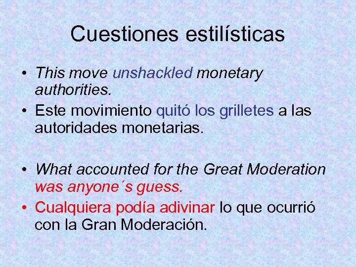 Cuestiones estilísticas • This move unshackled monetary authorities. • Este movimiento quitó los grilletes