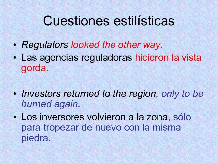 Cuestiones estilísticas • Regulators looked the other way. • Las agencias reguladoras hicieron la
