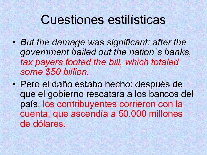 Cuestiones estilísticas • But the damage was significant: after the government bailed out the