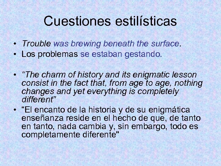Cuestiones estilísticas • Trouble was brewing beneath the surface. • Los problemas se estaban