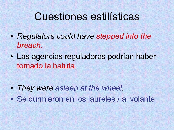 Cuestiones estilísticas • Regulators could have stepped into the breach. • Las agencias reguladoras