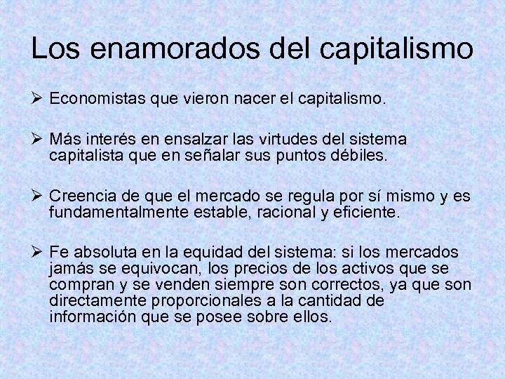 Los enamorados del capitalismo Ø Economistas que vieron nacer el capitalismo. Ø Más interés