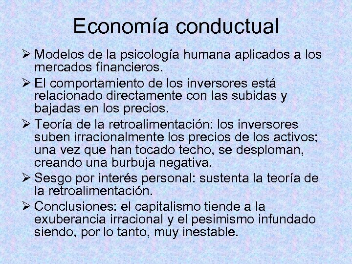 Economía conductual Ø Modelos de la psicología humana aplicados a los mercados financieros. Ø