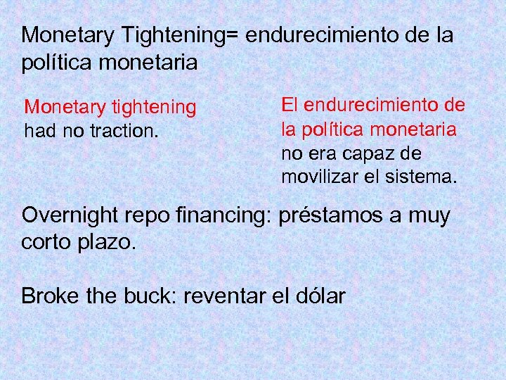 Monetary Tightening= endurecimiento de la política monetaria Monetary tightening had no traction. El endurecimiento