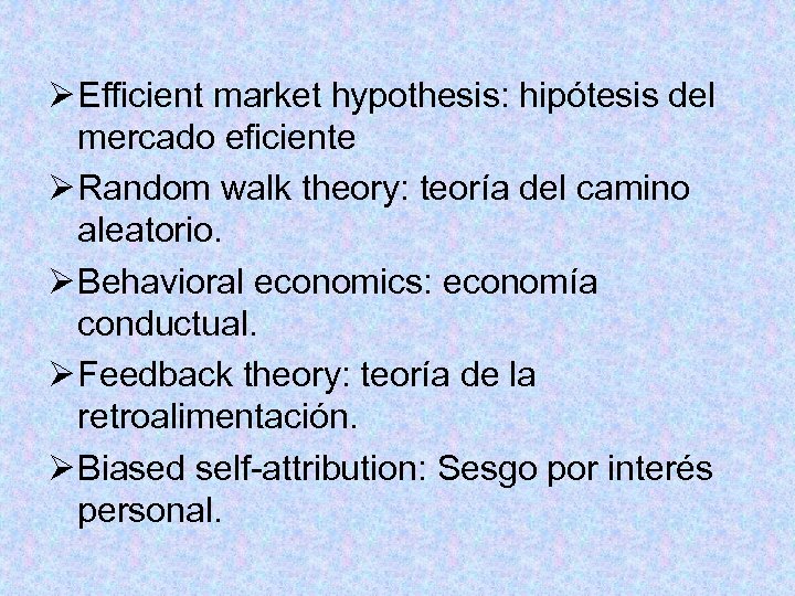 Ø Efficient market hypothesis: hipótesis del mercado eficiente Ø Random walk theory: teoría del