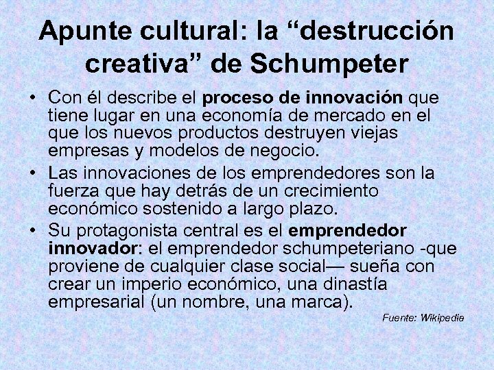 Apunte cultural: la “destrucción creativa” de Schumpeter • Con él describe el proceso de