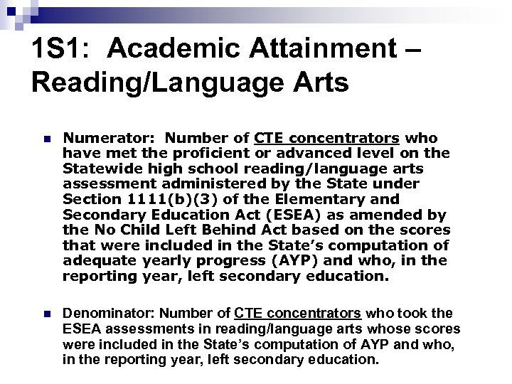 1 S 1: Academic Attainment – Reading/Language Arts n Numerator: Number of CTE concentrators