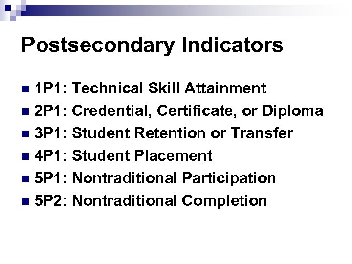 Postsecondary Indicators 1 P 1: Technical Skill Attainment n 2 P 1: Credential, Certificate,
