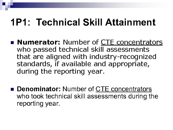 1 P 1: Technical Skill Attainment n Numerator: Number of CTE concentrators who passed