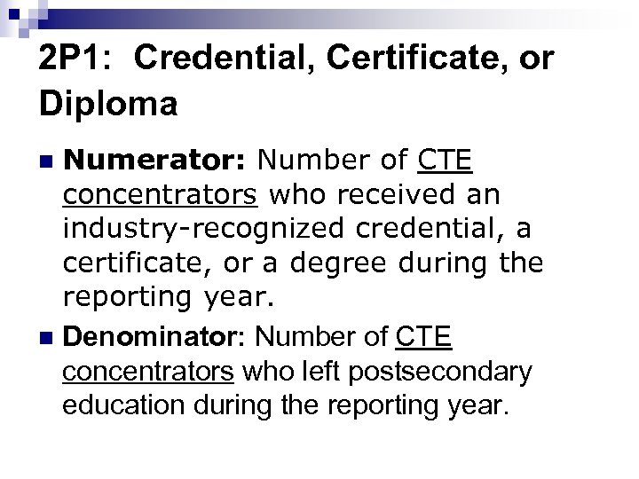2 P 1: Credential, Certificate, or Diploma Numerator: Number of CTE concentrators who received
